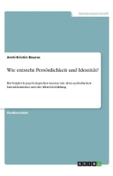 Wie entsteht Persönlichkeit und Identität? - Ein Vergleich psychologischer Ansätze mit dem symbolischen Interaktionismus und der