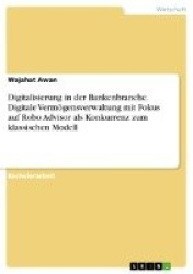 Digitalisierung in der Bankenbranche. Digitale Vermögensverwaltung mit Fokus auf Robo Advisor als Konkurrenz zum klassischen Mod