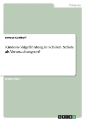 Kindeswohlgefährdung in Schulen. Schule als Verursachungsort?