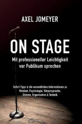 On Stage Mit professioneller Leichtigkeit vor Publikum sprechen - Sofort-Tipps & die wesentlichen Informationen zu Mindset, Psyc