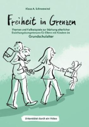 Freiheit in Grenzen - Themen und Fallbeispiele zur Stärkung  elterlicher Erziehungskompetenzen für Eltern mit Kindern im Grundsc