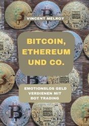 Bitcoin, Ethereum und Co. - Emotionslos Geld verdienen mit Bot Trading