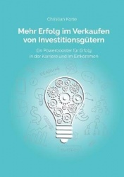Mehr Erfolg im Verkaufen von Investitionsgütern - Ein Powerbooster für Erfolg im Verkauf, Karriere und Einkommen