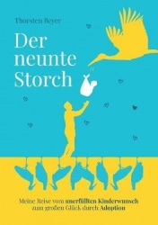 Der neunte Storch - Meine Reise vom unerfullten Kinderwunsch zum grossen Gluck durch Adoption