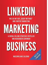 LinkedIn Marketing Business - Wie Sie in nur 30 Minuten pro Tag, mit der DASKY Methode Ihre Content Marketing und Social Selling