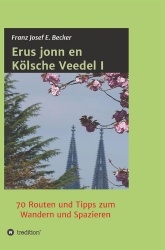 Erus jonn en Kölsche Veedel I - 70 Routen und Tipps zum Wandern und Spazieren