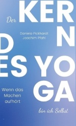 Der Kern des Yoga bin ich Selbst, Ein Wegweiser durch spirituelle Entwicklungsprozesse - Wenn das Machen aufhört