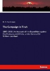 The Campaign in Tirah - 1897-1898: An Account of the Expedition against the Orakzais and Afridis, under General Sir William Lock