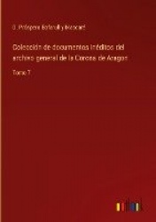 Colección de documentos inéditos del archivo general de la Corona de Aragon - Tomo 7