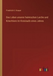 Das Leben unserer heimischen Lurche und Kriechtiere im Kreislaufe eines Jahres