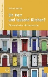 Ein Herr Und Tausend Kirchen? - Okumenische Kirchenkunde