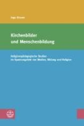 Kirchenbilder Und Menschenbildung - Religionspadagogische Studien Im Spannungsfeld Von Medien, Bildung Und Religion