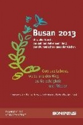 'Gott Des Lebens, Weise Uns Den Weg Zu Frieden Und Gerechtigkeit' - Busan 2013. Offizieller Bericht Der Zehnten Vollversammlung 
