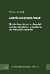 Gemeinsam Gegen Armut? - Globale Gerechtigkeit Im Gesprach Zwischen Christlicher, Afrikanischer Und Konfuzianischer Ethik