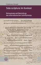 Sola Scriptura Im Kontext - Behauptung Und Bestreitung Des Reformatorischen Schriftprinzips