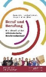 Beruf Und Berufung - Wie Aktuell Ist Das Reformatorische Berufsverstandnis?