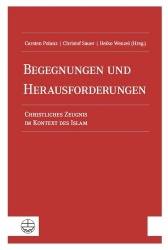 Begegnungen Und Herausforderungen - Christliches Zeugnis Im Kontext Des Islam