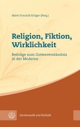 Religion, Fiktion, Wirklichkeit - Philosophische Und Theologische Beitrage Zum Gottesverstandnis in Der Moderne
