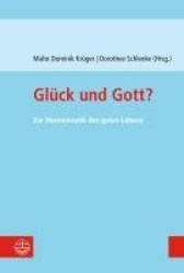 Gluck Und Gott? - Zur Hermeneutik Des Guten Lebens