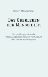 Das Überleben der Menschheit - Mutmaßungen über die Voraussetzungen für den Fortbestand der Tierart Homo sapiens