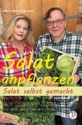Salat anpflanzen - Salat selbst gemacht - Expertenwissen für Hobbygärtner: Der ultimative Leitfaden zum Salatanbau mit Schritt-f