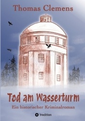 Tod am Wasserturm - Ein historischer Kriminalroman