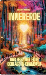 InnerErde - Das Herz der Erde schlägt in Shambala - Komm mit auf eine Reise ins Innere unserer Erde