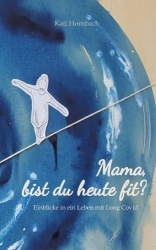 Mama, bist du heute fit? - Einblicke in ein Leben mit Long Covid