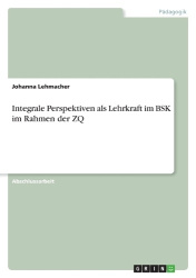 Integrale Perspektiven als Lehrkraft im BSK im Rahmen der ZQ