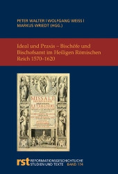 Ideal Und PRAXIS - Bischofe Und Bischofsamt Im Heiligen Romischen Reich 1570-1620
