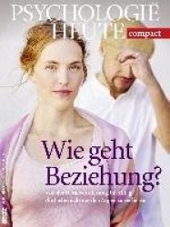 Psychologie heute Compact 46: Wie geht Beziehung?