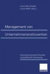 Management von Unternehmensnetzwerken - Interorganisationale Konzepte und praktische Umsetzung