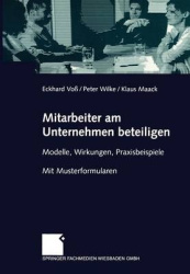 Mitarbeiter am Unternehmen beteiligen : Modelle, Wirkungen, Praxisbeispiele. Mit Musterformularen