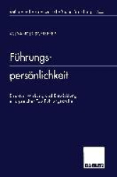 Führungspersönlichkeit : Struktur, Wirkung und Entwicklung erfolgreicher Top-Führungskräfte