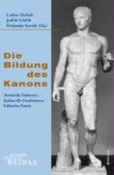 Die Bildung Des Kanons - Textuelle Faktoren - Kulturelle Funktionen - Ethische PRAXIS