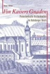 Von Kaisers Gnaden - Protestantische Kirchenbauten Im Habsburger Reich