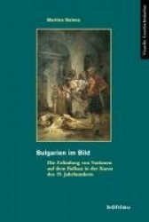 Bulgarien im Bild - Die Erfindung von Nationen auf dem Balkan in der Kunst des 19. Jahrhunderts