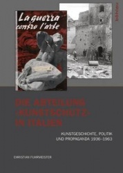 Die Abteilung »Kunstschutz« in Italien - Kunstgeschichte, Politik und Propaganda 1936–1963