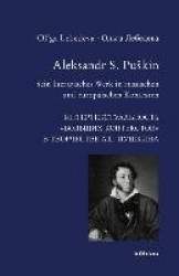 Aleksandr S. Puškin - Sein literarisches Werk in russischen und europäischen Kontexten