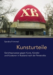 Kunsturteile - Gerichtsprozesse gegen Kunst in Russland nach der Perestroika
