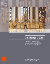 Nürnbergs Glanz - Studien zu Architektur und Ausstattung seiner Kirchen in Mittelalter und Früher Neuzeit