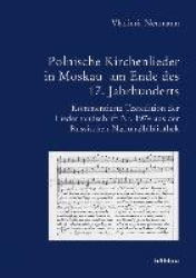 Polnische Kirchenlieder in Moskau am Ende des 17. Jahrhunderts - Kommentierte Textedition der Liederhandschrift Pogodin Nr. 1974