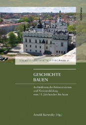 Geschichte bauen - Architektonische Rekonstruktion und Nationenbildung vom 19. Jahrhundert bis heute