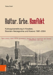 Kultur, Erbe, Konflikt - Kulturgutzerstörung in Kroatien, Bosnien-Herzegovina und Kosovo 1991–2004