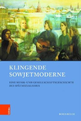 Klingende Sowjetmoderne - Eine Musik- und Gesellschaftsgeschichte des Spatsozialismus