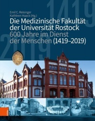 Die medizinische Fakultät der Universität Rostock - 600 Jahre im Dienst der Menschen (1419--2019)