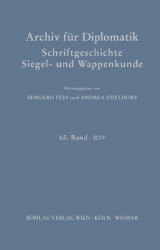 Archiv für Diplomatik, Schriftgeschichte, Siegel- und Wappenkunde - 65. Band 2019. Themenschwerpunkt: Stand und Perspektiven der