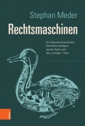 Rechtsmaschinen - Von Subsumtionsautomaten, Kunstlicher Intelligenz Und Der Suche Nach Dem 'Richtigen' Urteil