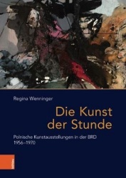 Die Kunst der Stunde - Polnische Kunstausstellungen in der BRD 1956-1970