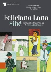 Feliciano Lana, Sibe: Die Geschichte der Weissen/A História dos Brancos - Eine Sammlung von Feliciano Lana fur das Ethnologische
